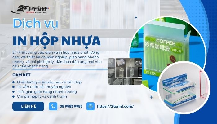 Dịch vụ in hộp nhựa chất lượng tại 2T-Print